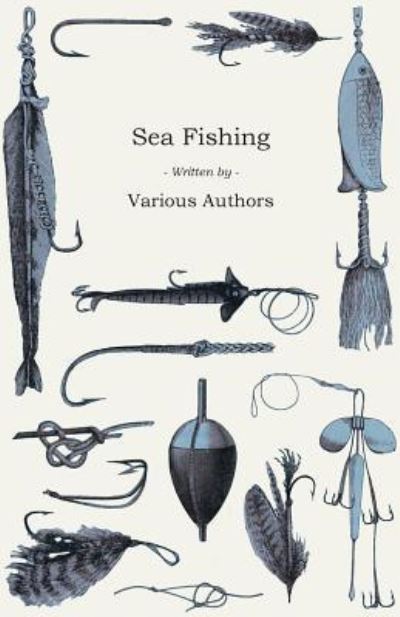 Sea Fishing - What Equipment to Use, How, Where and when to Fish - with Some Tips on How to Cook Fish Correctly - V/A - Books - Detzer Press - 9781446524176 - December 8, 2010