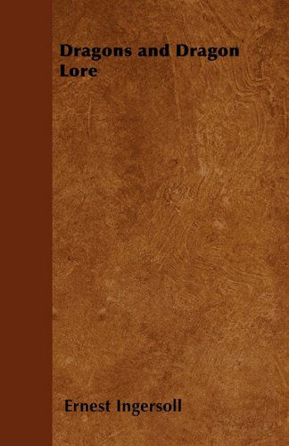 Dragons and Dragon Lore - Ernest Ingersoll - Books - Miller Press - 9781447402176 - April 21, 2011