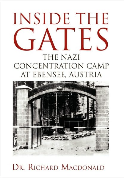 Cover for Dr Richard MacDonald · Inside the Gates: The Nazi Concentration Camp at Ebensee, Austria (Hardcover Book) (2010)