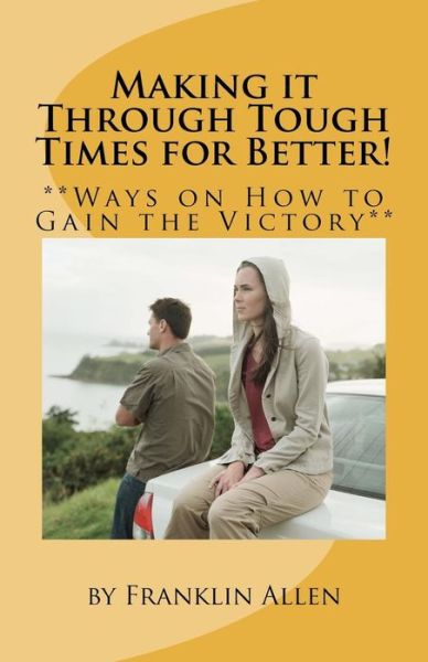 Cover for Franklin Allen · Making It Through Tough Times for Better!: **ways on How to Gain the Victory** (Pocketbok) (2009)