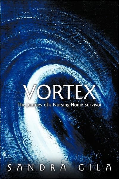 Sandra Gila · Vortex: the Journey of a Nursing Home Survivor (Gebundenes Buch) (2011)