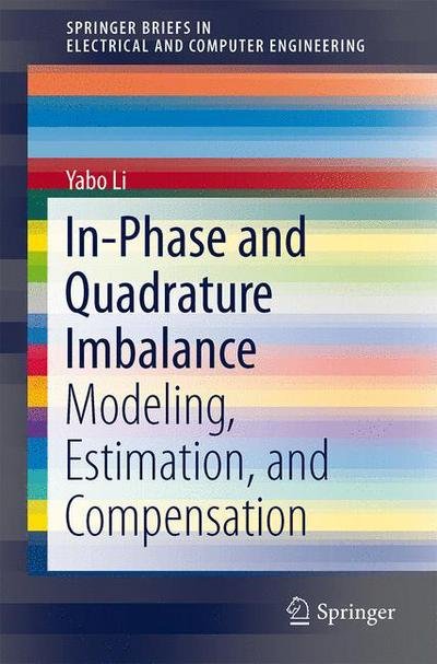 Cover for Yabo Li · In-Phase and Quadrature Imbalance: Modeling, Estimation, and Compensation - SpringerBriefs in Electrical and Computer Engineering (Paperback Bog) [2014 edition] (2013)
