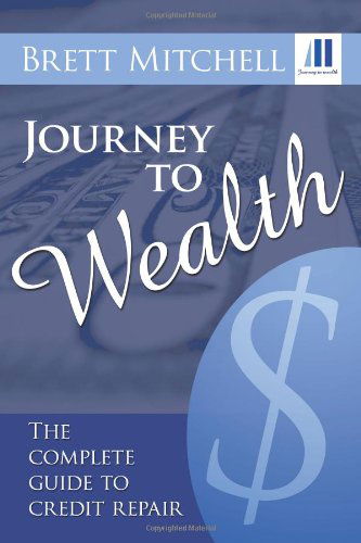 Cover for Brett Mitchell · Journey to Wealth: the Complete Guide to Credit Repair (Paperback Book) (2011)