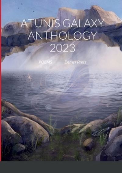 Atunis Galaxy Anthology 2023 : poems - Hannie Rouweler - Books - Lulu.com - 9781471641176 - July 3, 2022