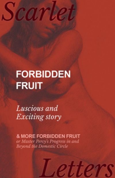 Cover for Anon · Forbidden Fruit - Luscious and Exciting story; and More Forbidden Fruit or Master Percy's Progress in and Beyond the Domestic Circle (Paperback Bog) (2017)