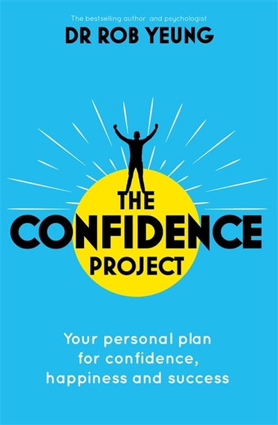Cover for Dr Rob Yeung · The Confidence Project: Your plan for personal growth, happiness and success (Paperback Book) (2019)