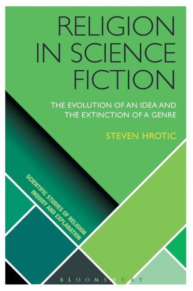 Cover for Hrotic, Steven (University of Vermont, USA) · Religion in Science Fiction: The Evolution of an Idea and the Extinction of a Genre - Scientific Studies of Religion: Inquiry and Explanation (Taschenbuch) (2016)