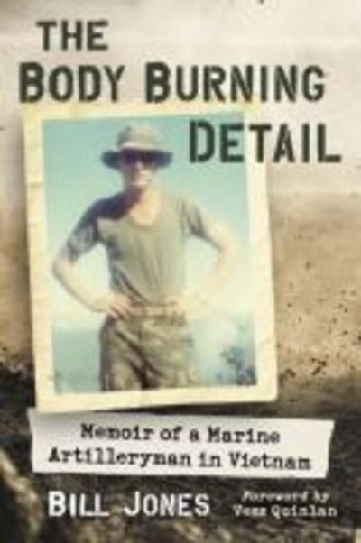 Cover for Bill Jones · The Body Burning Detail: Memoir of a Marine Artilleryman in Vietnam (Paperback Bog) (2018)