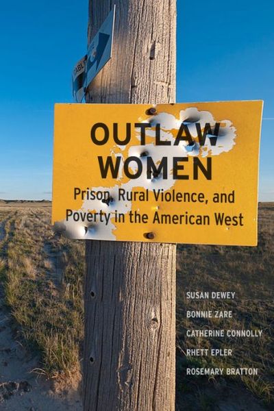 Cover for Susan Dewey · Outlaw Women: Prison, Rural Violence, and Poverty in the New American West (Hardcover Book) (2019)