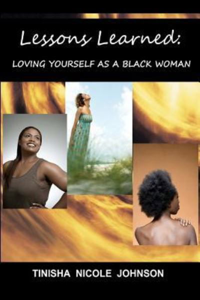 Cover for Tinisha Nicole Johnson · Lessons Learned: Loving Yourself As a Black Woman (Paperback Book) (2012)