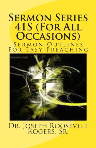 Cover for Dr. Joseph Roosevelt Rogers Sr. · Sermon Series 41s (For All Occasions): Sermon Outlines for Easy Preaching (Paperback Book) (2013)