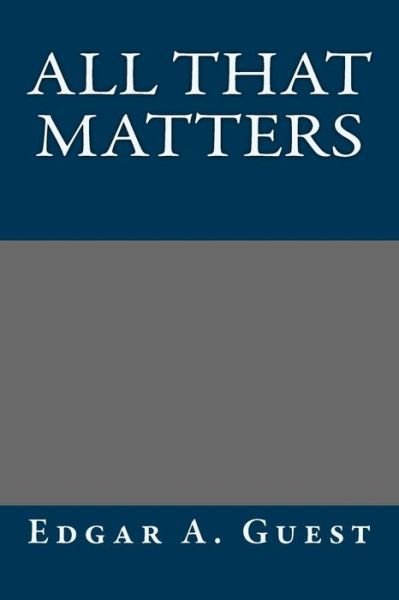 Cover for Edgar a Guest · All That Matters (Paperback Book) (2013)