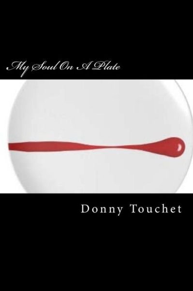 Cover for Chef Donny Touchet · My Soul on a Plate: a Cookbook That Treats Cooking As an Art Rather Than an Instruction Manual (Pocketbok) (2015)