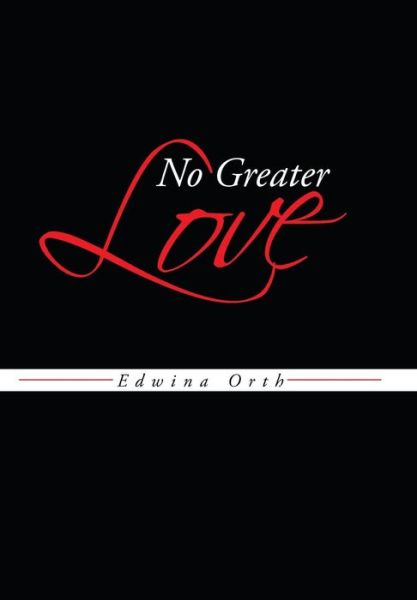 Cover for Edwina Orth · No Greater Love (Hardcover Book) (2013)