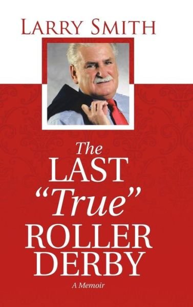 Cover for Larry Smith · The Last True Roller Derby (Hardcover Book) (2016)