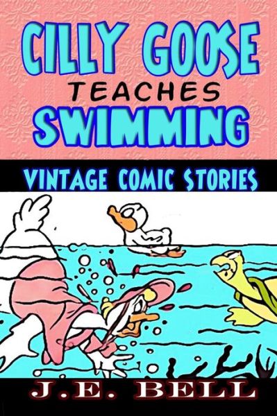 Cover for J E Bell · Cilly Goose Teaches Swimming (Paperback Book) (2013)