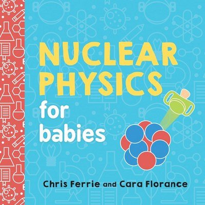 Cover for Cara Florance · Nuclear Physics for Babies - Baby University (Board book) (2018)