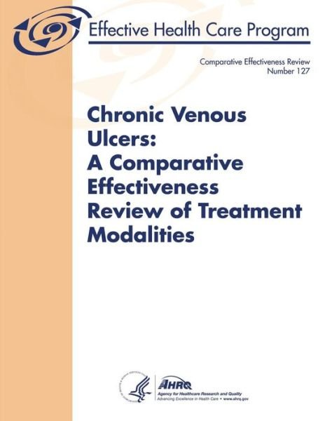 Cover for U S Department of Healt Human Services · Chronic Venous Ulcers: a Comparative Effectiveness Review of Treatment Modalities: Comparative Effectiveness Review Number 127 (Taschenbuch) (2014)