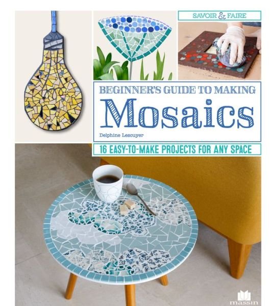 Cover for Delphine Lescuyer · Beginner's Guide to Making Mosaics: 16 Easy-to-Make Projects for Any Space (Paperback Book) (2019)