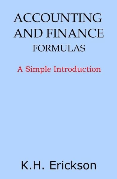 Cover for K H Erickson · Accounting and Finance Formulas: A Simple Introduction (Paperback Book) (2014)