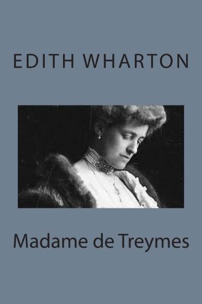 Madame De Treymes - Edith Wharton - Libros - Createspace - 9781497564176 - 6 de abril de 2014