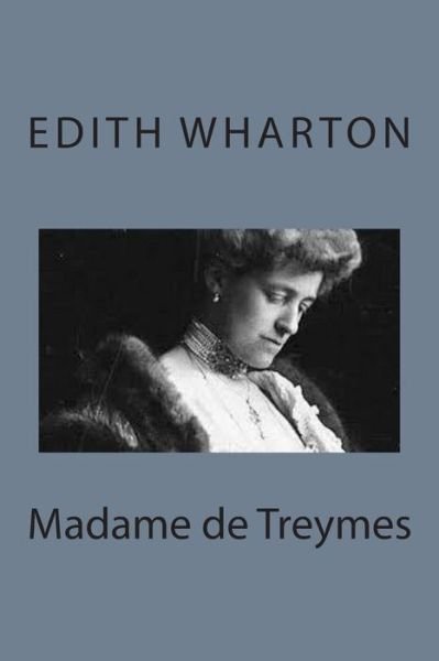 Madame De Treymes - Edith Wharton - Livros - Createspace - 9781497564176 - 6 de abril de 2014