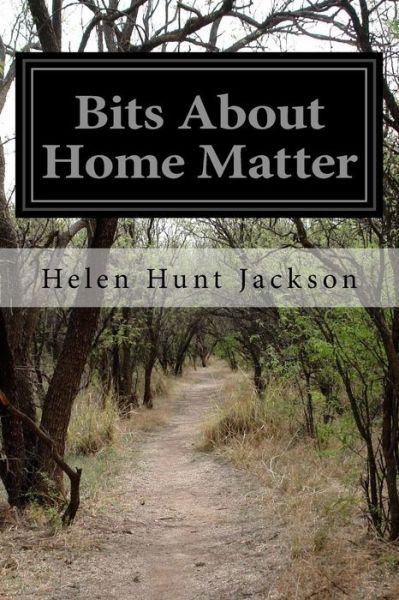 Cover for Helen Hunt Jackson · Bits About Home Matter (Taschenbuch) (2014)