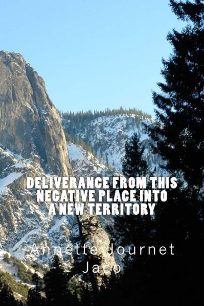 Cover for Annette Journet Jaco · Deliverance From This Negative Place Into A New Territory (Taschenbuch) (2014)