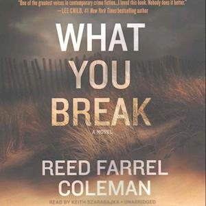 Cover for Reed Farrel Coleman · What You Break (CD) (2017)