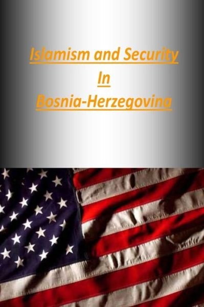 Cover for Strategic Studies Institute · Islamism and Security in Bosnia-herzegovina (Paperback Book) (2014)
