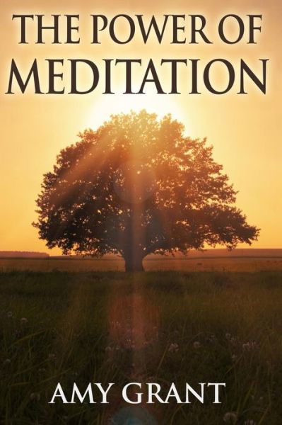 Cover for Amy Grant · The Power of Meditation: Clear Your Head with Meditation and Manage Stress While Improving Concentration and Clarity (Paperback Bog) (2015)