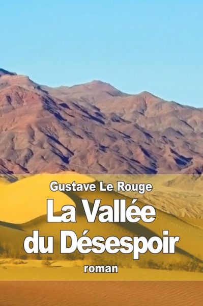 La Vallee Du Desespoir - Gustave Le Rouge - Books - Createspace - 9781512304176 - May 21, 2015