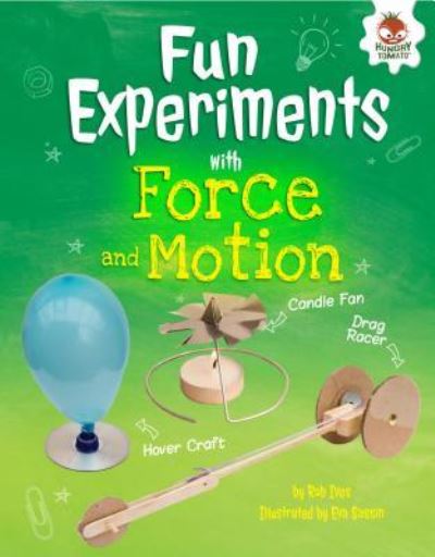 Fun Experiments with Forces and Motion : Hovercrafts, Rockets, and More - Rob Ives - Books - Hungry Tomato ® - 9781512432176 - August 1, 2017