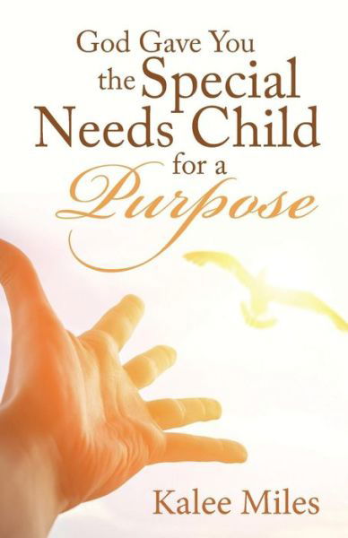 Cover for Kalee Miles · God Gave You the Special Needs Child for a Purpose (Pocketbok) (2016)