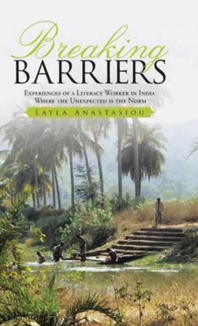 Cover for Layla Anastasiou · Breaking Barriers experiences of a literacy worker in India - where the unexpected is the norm (Hardcover Book) (2016)