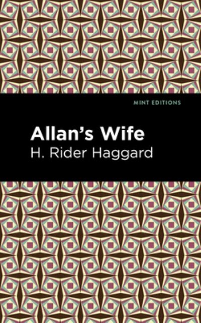 Allan's Wife - Mint Editions - H. Rider Haggard - Books - Graphic Arts Books - 9781513208176 - September 9, 2021