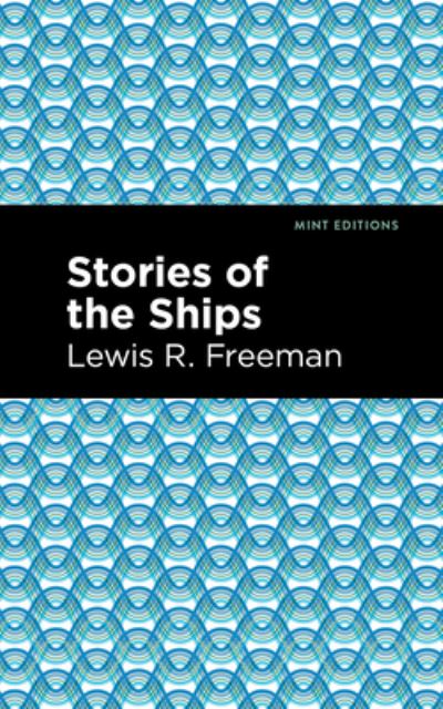 Cover for Lewis R. Freeman · Stories of the Ships - Mint Editions (Paperback Book) (2021)