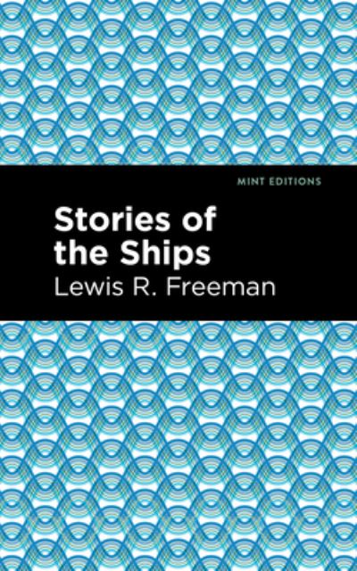 Stories of the Ships - Mint Editions - Lewis R. Freeman - Books - Mint Editions - 9781513279176 - March 25, 2021