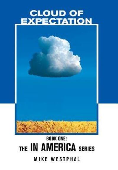 Cover for Mike Westphal · Cloud of Expectation : Book One : The In America Series (Hardcover Book) (2016)