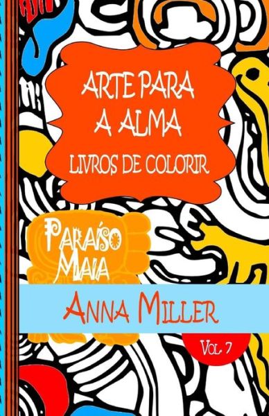 Cover for M J Silva · Arte Para a Alma - Livros Antiestresse E Artetherapia: Livros De Colorir: Paraiso Maia: Livro De Colorir (Paperback Book) (2015)