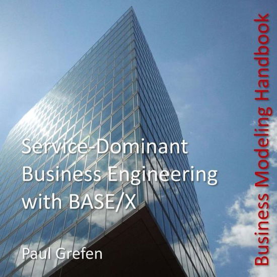 Cover for Paul Grefen · Service-dominant Business Engineering with Base/x: Business Modeling Handbook (Paperback Book) (2015)