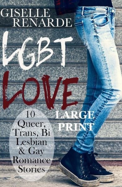 Cover for Giselle Renarde · Lgbt Love: Large Print Edition: 10 Queer, Trans, Bi, Lesbian and Gay Romance Stories (Taschenbuch) (2015)