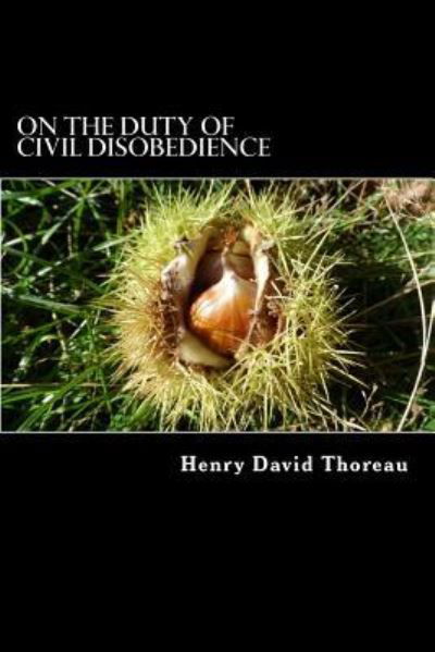 On the Duty of Civil Disobedience - Henry David Thoreau - Bøger - Createspace Independent Publishing Platf - 9781518612176 - 12. oktober 2015