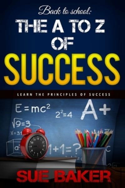 Cover for Sue Baker · Back to school : The A to Z of Success and achievement : how to think and grow rich and successful (Taschenbuch) (2015)