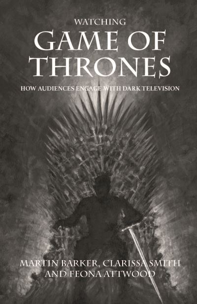 Cover for Martin Barker · Watching Game of Thrones: How Audiences Engage with Dark Television (Hardcover Book) (2021)