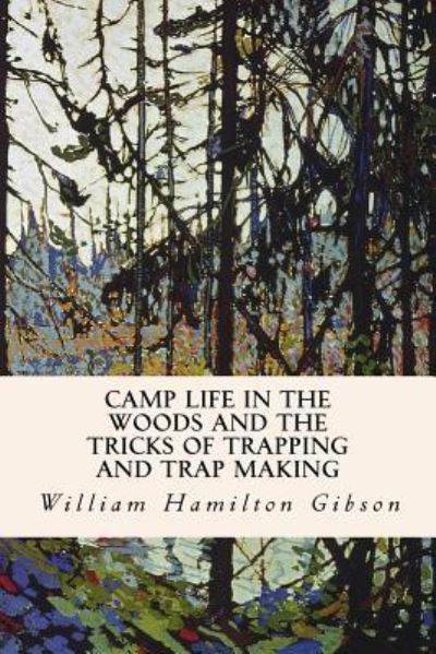 Cover for William Hamilton Gibson · Camp Life in the Woods and the Tricks of Trapping and Trap Making (Taschenbuch) (2016)