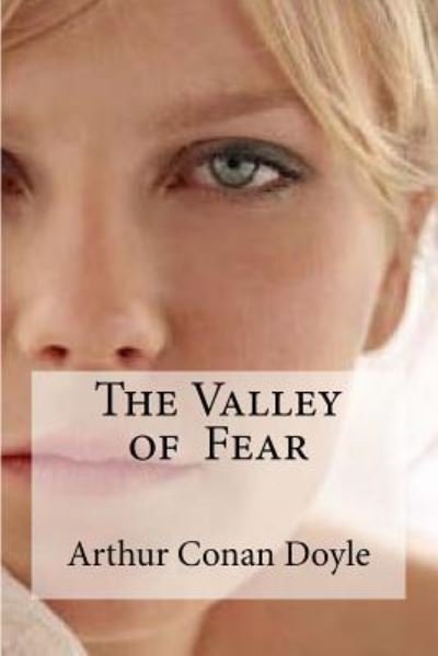 The Valley of Fear - Sir Arthur Conan Doyle - Bücher - Createspace Independent Publishing Platf - 9781533107176 - 5. Mai 2016