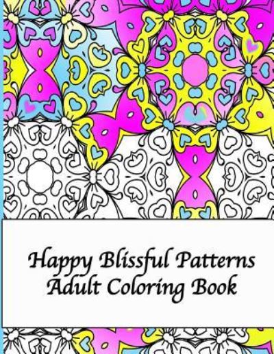 Cover for Peaceful Mind Adult Coloring Books · Happy Blissful Patterns Adult Coloring Book (Pocketbok) (2016)