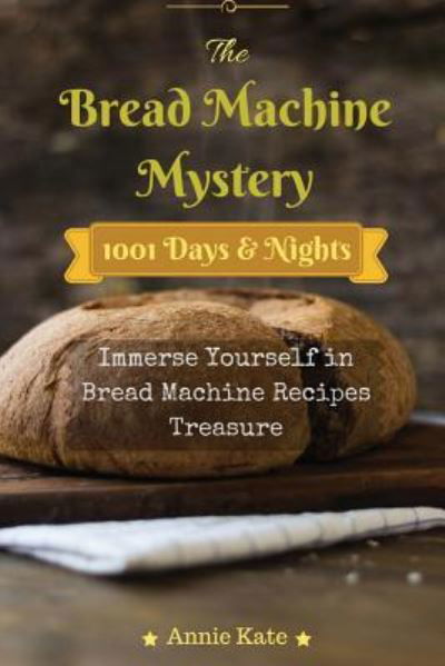 The Bread Machine Mystery - Annie Kate - Böcker - Createspace Independent Publishing Platf - 9781537352176 - 26 augusti 2016