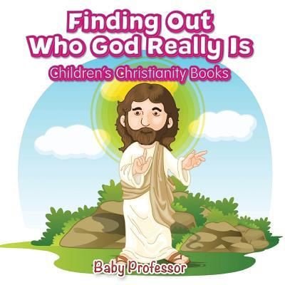 Cover for Baby Professor · Finding Out Who God Really Is Children's Christianity Books (Paperback Book) (2017)